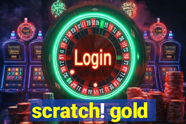 scratch! gold